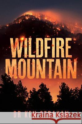 Wildfire Mountain Dr Ken Strahan   9781922993397 Shawline Publishing Group