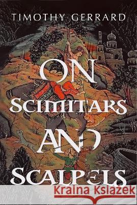 On Scimitars and Scalpels Timothy Gerrard   9781922993687 Shawline Publishing Group