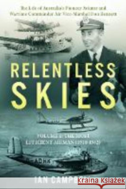 Relentless Skies: Volume 1 - The Most Efficient Airman (1910-1942) Ian Campbell 9781923020450 Leschenault Press