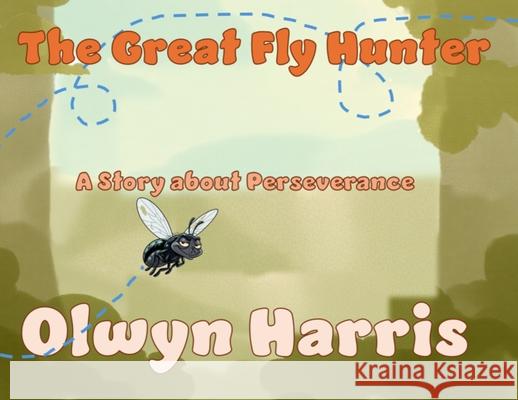 The Great Fly Hunter Olwyn L. Harris 9781923021365