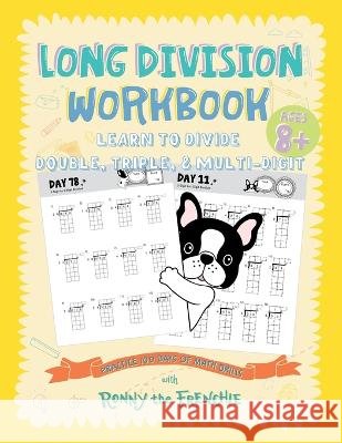 Long Division Workbook - Learn to Divide Double, Triple, & Multi-Digit: Practice 100 Days of Math Drills with Ronny the Frenchie Ronny the Frenchie   9781923029057 Ricca's Garden