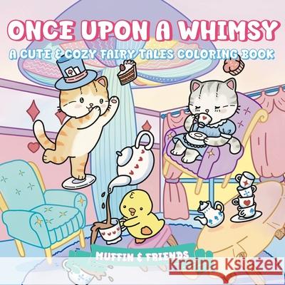 Once Upon a Whimsy: A Cute & Cozy Fairy Tales Coloring Book for Adults and Teens with Muffin and Friends For Relaxation and Stress Relief by Muffin & Muffin & Friends 9781923029248 Ricca's Garden