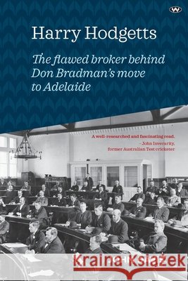 Harry Hodgetts: The flawed broker behind Don Bradman's move to Adelaide John Davis 9781923042261