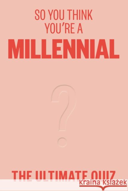 So You Think You’re A Millennial: The ultimate quiz Avery Hayes 9781923049444 Smith Street Books