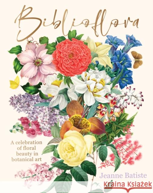 Biblioflora: A celebration of floral beauty in botanical art Jeanne Batiste 9781923049543 Smith Street Books