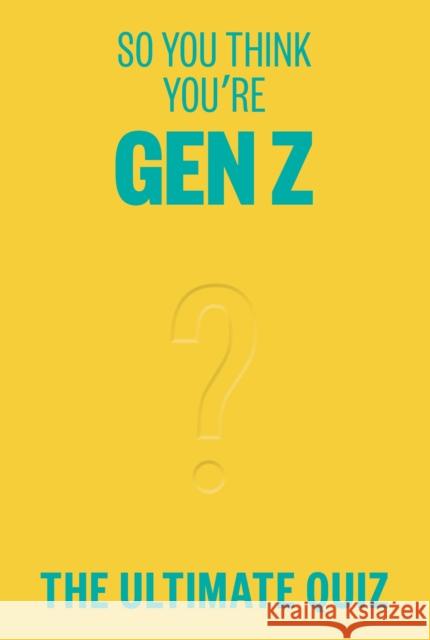So You Think You’re Gen Z: The ultimate quiz Lucy Grant 9781923049567 Smith Street Books