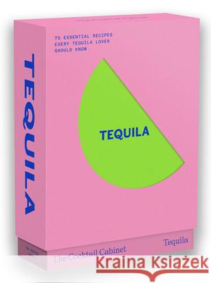 The Cocktail Cabinet: Tequila: The Essential Drinks Every Tequila & Mezcal Lover Should Know Kara Newman Giacomo Bagnara 9781923049604 Smith Street Gift
