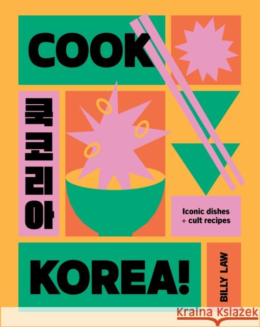 Cook Korea!: Iconic dishes & cult recipes Billy Law 9781923049918