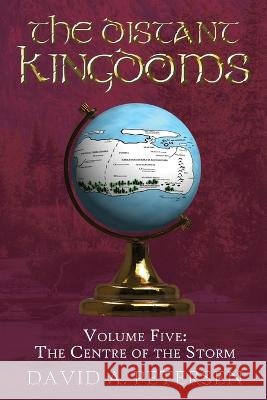 The Distant Kingdoms Volume Five: The Centre of the Storm David A Petersen   9781923065055 Moshpit Publishing