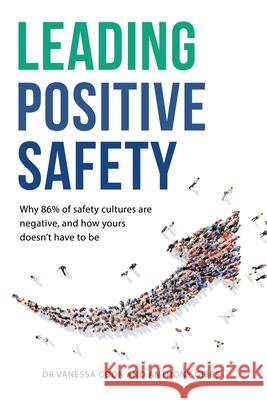 Leading Positive Safety: Why 86% of safety cultures are negative, and how yours doesn't have to be Vanessa Cook Anthony Gibbs 9781923078260 Vivid Publishing
