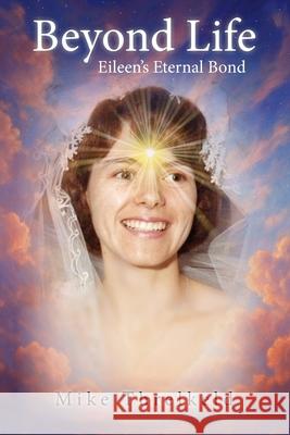 Beyond Life: Eileen's Eternal Bond Mike Threlkeld 9781923078963 Vivid Publishing
