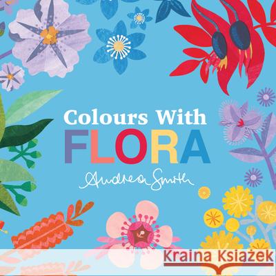 Colours with Flora Andrea Smith 9781923091078 Five Mile Press