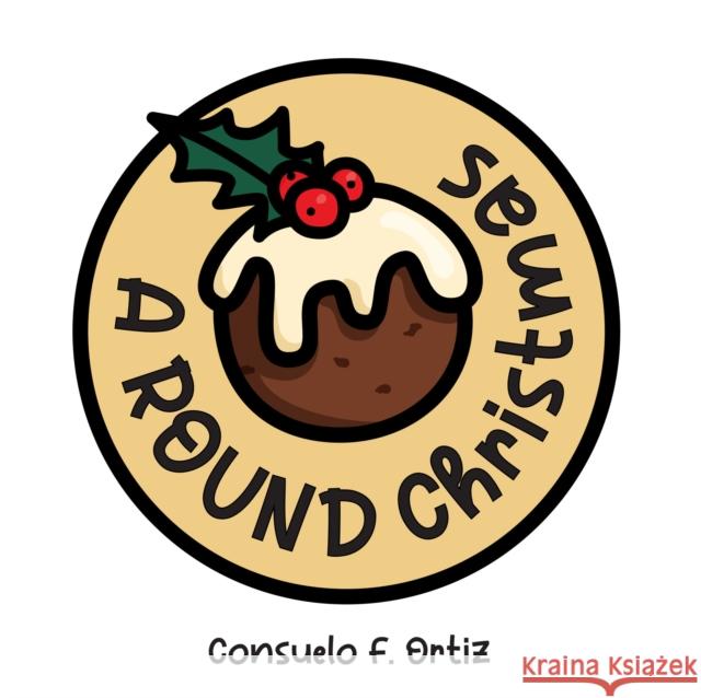 A Round Christmas Consuelo F. Ortiz 9781923091641 Five Mile Us