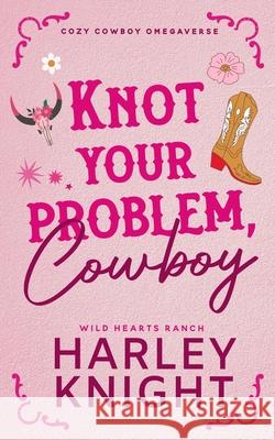 Knot Your Problem, Cowboy Harley Knight 9781923093980 Wicked Romance Books