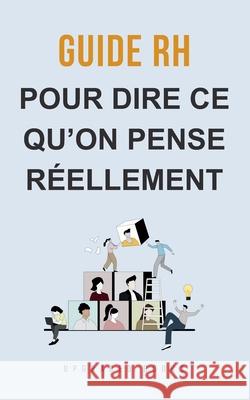 Guide RH pour dire ce qu'on pense r?ellement Upgraded Books 9781923108905 Upgraded Publishing