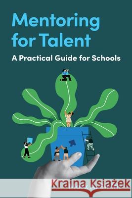 Mentoring for Talent: A Practical Guide for Schools Mark A. Smith 9781923116764 Amba Press