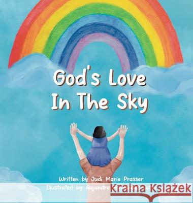 God's Love in the Sky (Hardcover) Judi Marie Prasser, Alejandro Fernandez-Cotta 9781923131514
