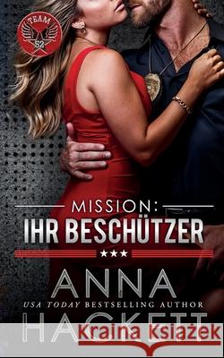 Mission: Ihr Besch?tzer Anna Hackett 9781923134850 Anna Hackett