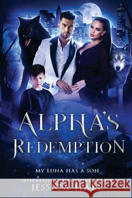 Alpha's Redemption- My Luna Has A Son Jessica Hall 9781923138209