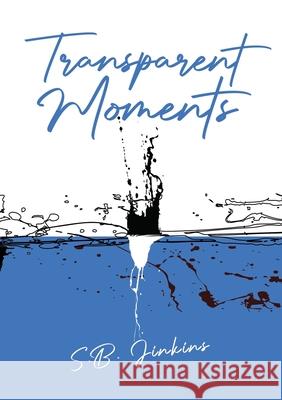 Transparent Moments S B Jinkins 9781923163669