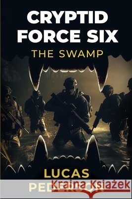 Cryptid Force Six: The Swamp Lucas Pederson 9781923165052