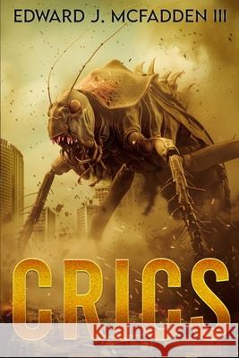 Crics: A Cryptid Thriller Edward J., III McFadden 9781923165120