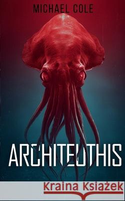 Architeuthis: A Deep Sea Thriller Michael Cole 9781923165854