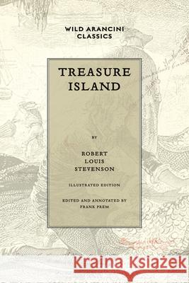 Treasure Island: Illustrated Edition Robert Louis Stevenson Frank Prem 9781923166004 Wild Arancini Classics