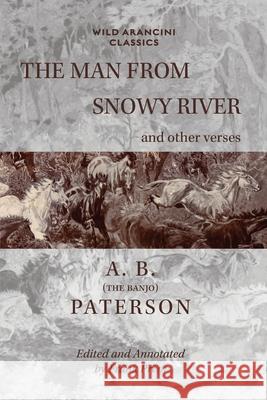 The Man From Snowy River and other verses A. B. (the Banjo) Paterson Frank Prem Frank Prem 9781923166035