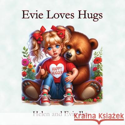 Evie Loves Hugs Helen Iles Evie Iles 9781923174610 Linellen Press