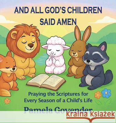 And All God's Children Said Amen: Praying the Scriptures for Every Season of a Child's Life Pamela Govender 9781923174757 Linellen Press