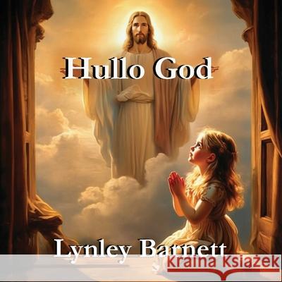 Hullo God: Dear God Lynley Barnett 9781923174764 Linellen Press