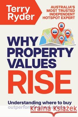 Why Property Values Rise: Understanding where to buy outperforming real estate Terry Ryder 9781923186378 Major Street Publishing