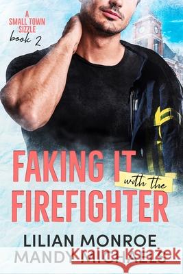 Faking It with the Firefighter Lilian Monroe Mandy Michaels 9781923187528 Method and Madness Publishing