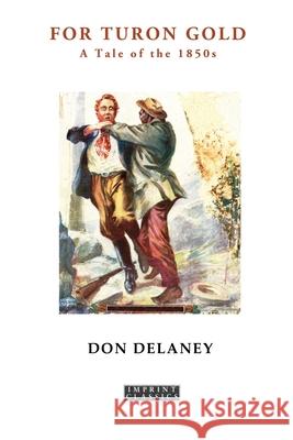 For Turon Gold: A Tale of the 1850s Don Delaney 9781923205123