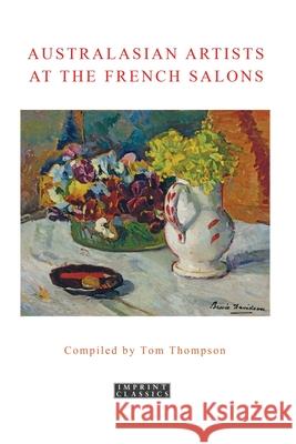 Australasian Artists At the French Salons Tom Thompson 9781923205994 ETT Imprint