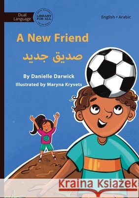 A New Friend - صديق جديد Danielle Darwick Maryna Kryvets 9781923207134 Library for All