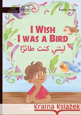 I Wish I was a Bird - ليتني كنت طائرًا Danielle Darwick Kateryna Mansarliiska 9781923207141