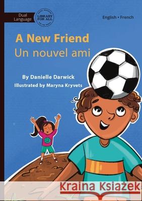 A New Friend - Un nouvel ami Danielle Darwick Maryna Kryvets 9781923207158