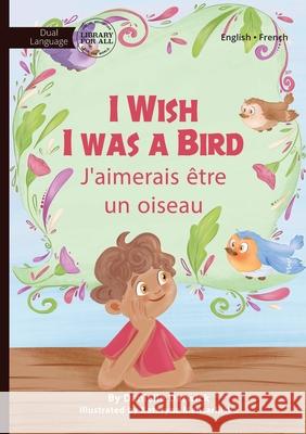 I Wish I Was a Bird - J'aimerai ?tre un oiseau Danielle Darwick Kateryna Mansarliiska 9781923207165