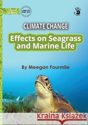 Climate Change: Effects on Seagrass and Marine Life - Our Yarning Meegan Fourmile 9781923207257