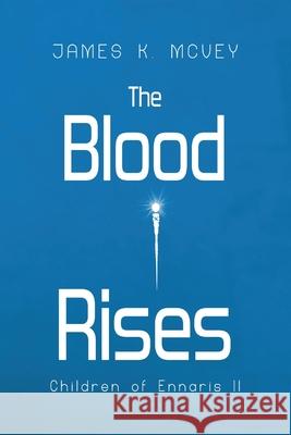 The Blood Rises: Children of Ennaris II James K. McVey 9781923211018 James K. McVey