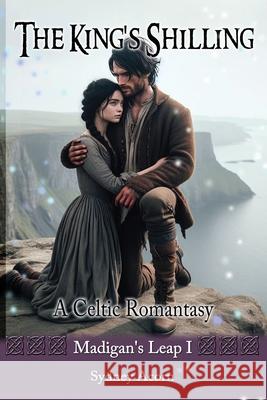 The King's Shilling: A Celtic Romantasy Sydney Acorn C. Egan 9781923212312 Quillpen Pty Ltd T/A Leaves of Gold Press