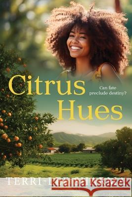 Citrus Hues: Can fate preclude destiny? Terri-Lee Sharma 9781923214552 Green Hill Publishing