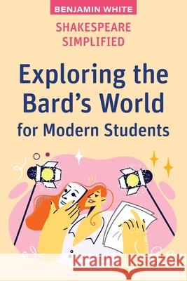 Shakespeare Simplified: Exploring the Bard's World for Modern Students Benjamin White 9781923215825 Amba Press