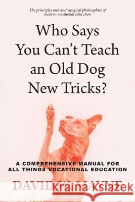 Who Says You Can't Teach an Old Dog New Tricks? David Mayne 9781923216228 Wescom Learning & Development