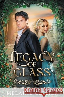 Legacy of Glass: A Cinderella Tale Melanie Cellier 9781923218185 Luminant Publications