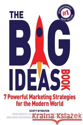 The Big Ideas Book: 7 Powerful Marketing Strategies for the Modern World Scott Bywater John North Alan Carniol 9781923223035 Evolve Systems Group Pty Ltd