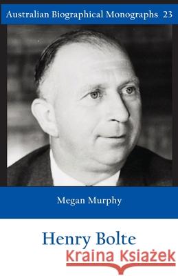 Sir Henry Bolte (Australian Biographical Monographs No.23) Megan Murphy 9781923224162 Connor Court Publishing Pty Ltd