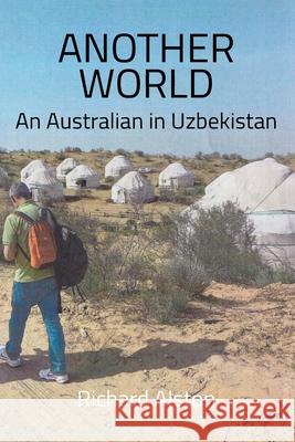 Another World: An Australian in Uzbekistan Richard Alston 9781923224728